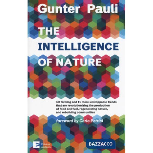 Intelligence of nature. 3D farming and 11 more unstoppable trends that are revolutionizing the production of food and fuel, rege