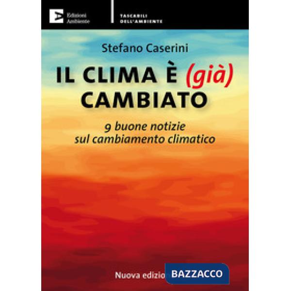 Clima è (già) cambiato. 9 buone notizie sul cambiamento climatico. Nuova ediz. (Il)