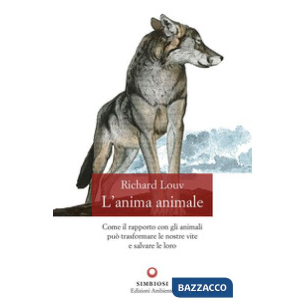 Anima animale. Come il rapporto con gli animali può trasformare le nostre vite e salvare le loro (L')