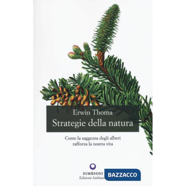 Strategie della natura. Come la saggezza degli alberi rafforza la nostra vita