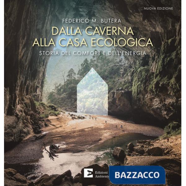 Dalla caverna alla casa ecologica. Storia del comfort e dell'energia. Nuova ediz.