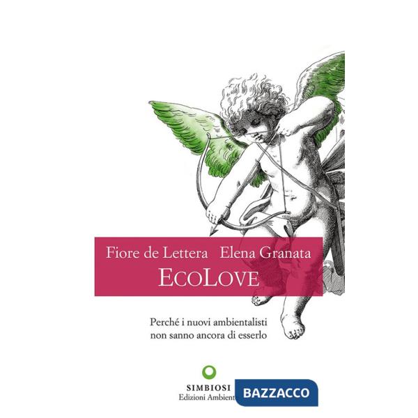 EcoLove. Perché i nuovi ambientalisti non sanno ancora di esserlo