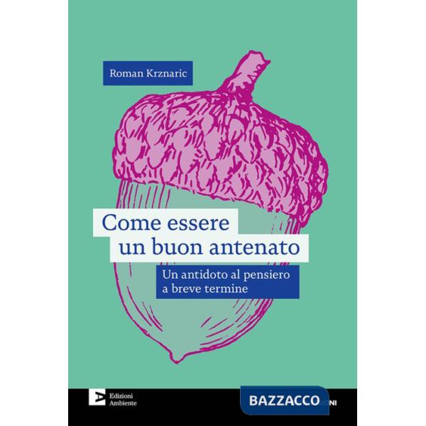 Come essere un buon antenato. Un antidoto al pensiero a breve termine
