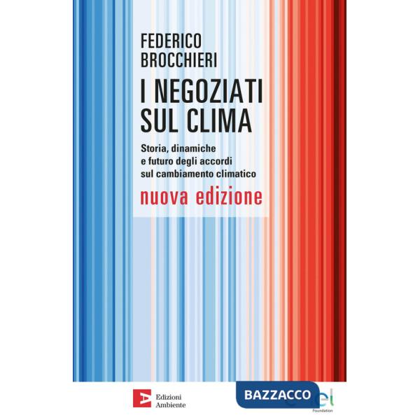 Negoziati sul clima. Storia, dinamiche e futuro degli accordi sul cambiamento climatico. Nuova ediz. (I)