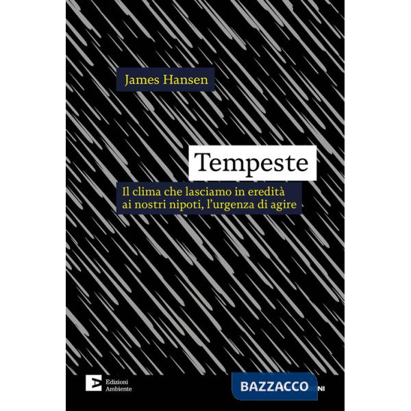 Tempeste. Il clima che lasciamo in eredità ai nostri nipoti, l'urgenza di agire