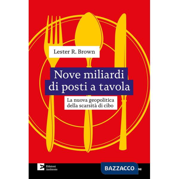Nove miliardi di posti a tavola. La nuova geopolitica della scarsità di cibo