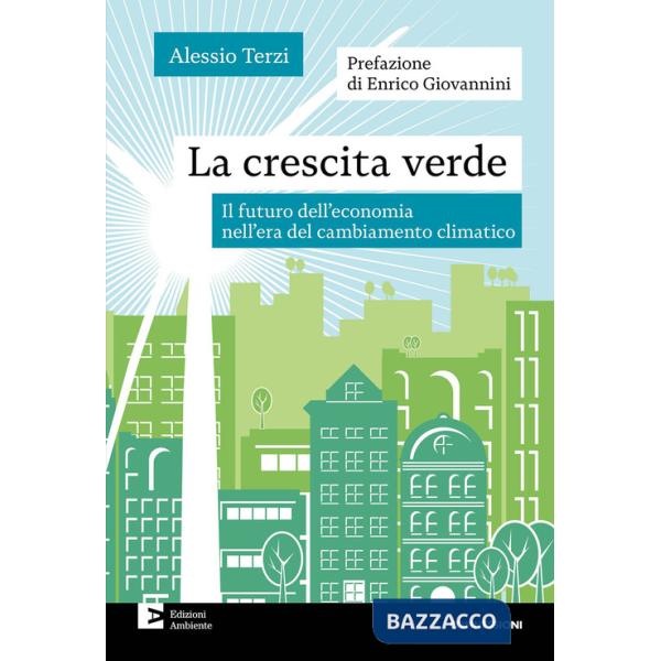 Crescita verde. Il futuro dell'economia nell'era del cambiamento climatico (La)
