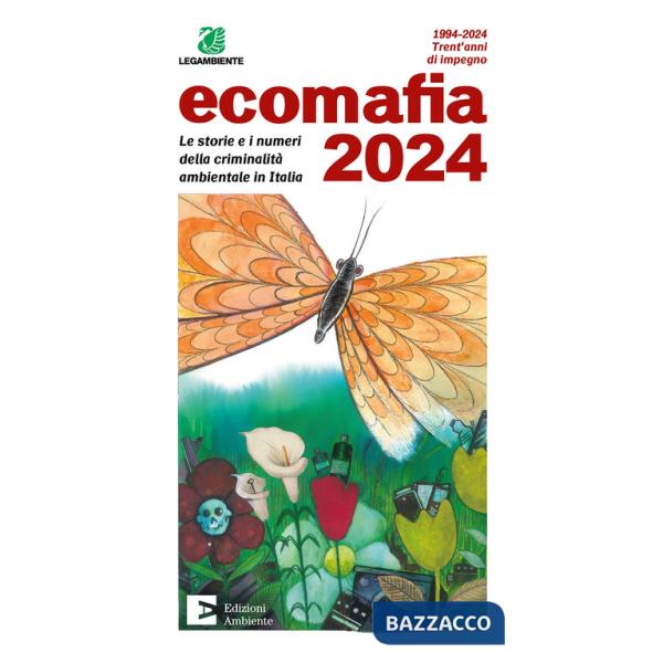 Ecomafia 2024. Le storie e i numeri della criminalità ambientale in Italia