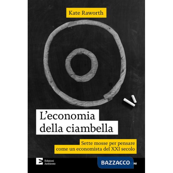 Economia della ciambella. Sette mosse per pensare come un economista del XXI secolo. Nuova ediz. (L')