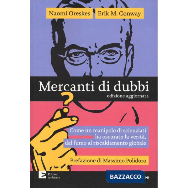 Mercanti di dubbi. Come un manipolo di scienziati ha nascosto la verità, dal fumo al riscaldamento globale