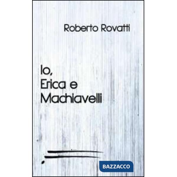 Io, Erica e Machiavelli