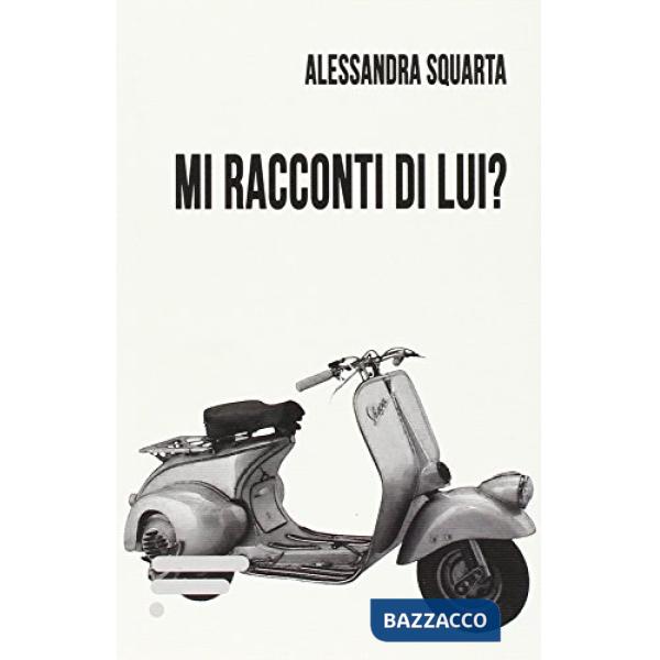 Mi racconti di lui?