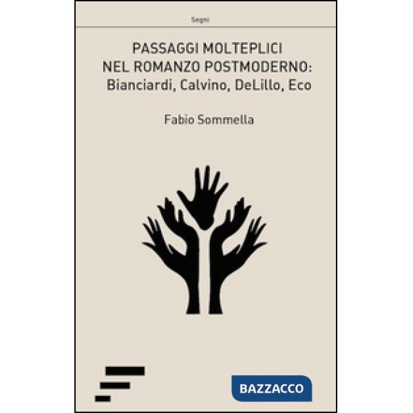 Passaggi molteplici nel romanzo postmoderno. Biancardi, Calvino, DeLillo, Eco