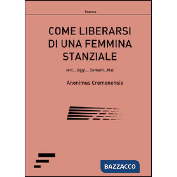 Come liberarsi di una femmina stanziale. Ieri... Oggi... Domani... Mai