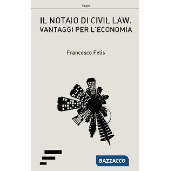 Notaio di civil law. Vantaggi per l'ecomonia (Il)