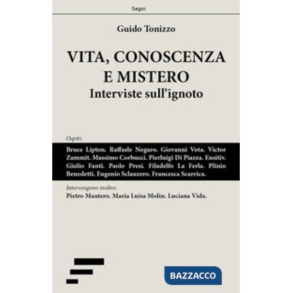 Vita, conoscenza e mistero. Interviste sull'ignoto