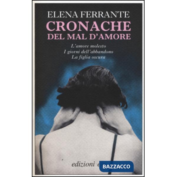 Cronache del mal d'amore: L'amore molesto-I giorni dell'abbandono-La figlia oscura