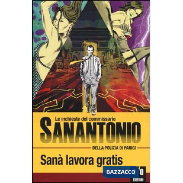 Sanà lavora gratis. Le inchieste del commissario Sanantonio della polizia di Parigi
