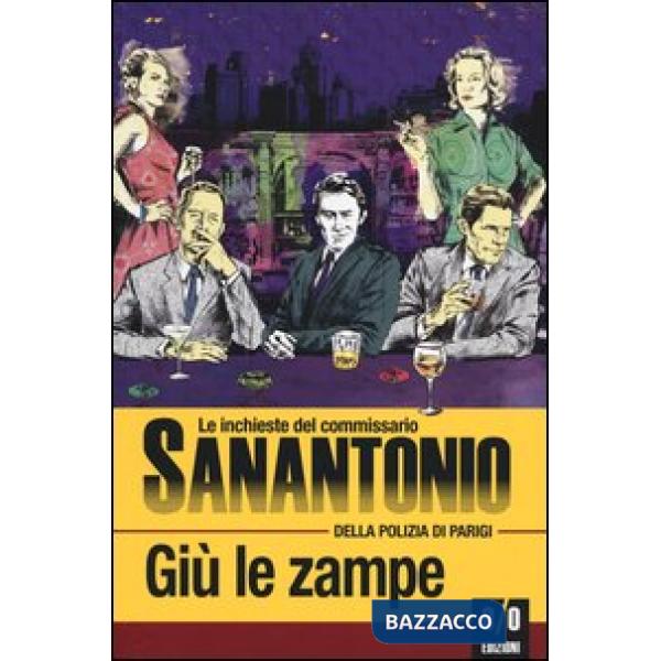 Giù le zampe. Le inchieste del commissario Sanantonio della polizia di Parigi. Vol. 9