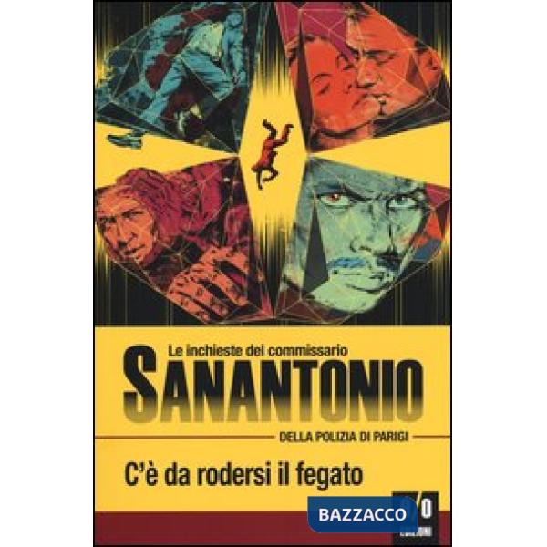 C'è da rodersi il fegato. Le inchieste del commissario Sanantonio della polizia di Parigi. Vol. 10