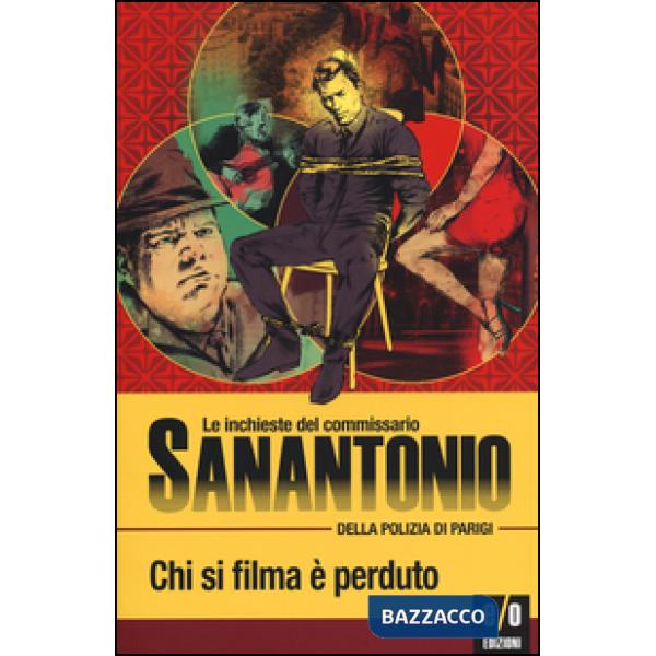 Chi si filma è perduto. Le inchieste del commissario Sanantonio della polizia di Parigi. Vol. 11