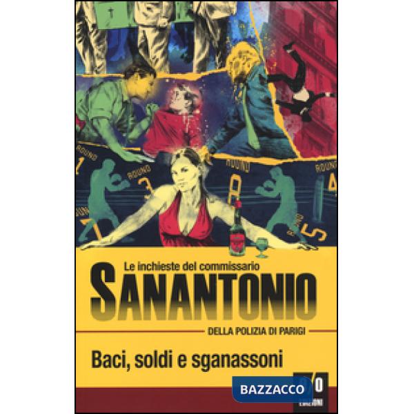 Baci, soldi e sganassoni. Le inchieste del commissario Sanantonio della polizia di Parigi