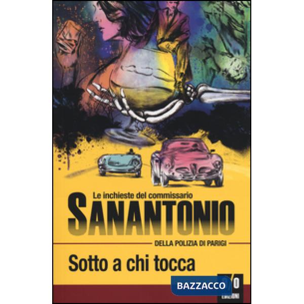 Sotto a chi tocca. Le inchieste del commissario Sanantonio della polizia di Parigi