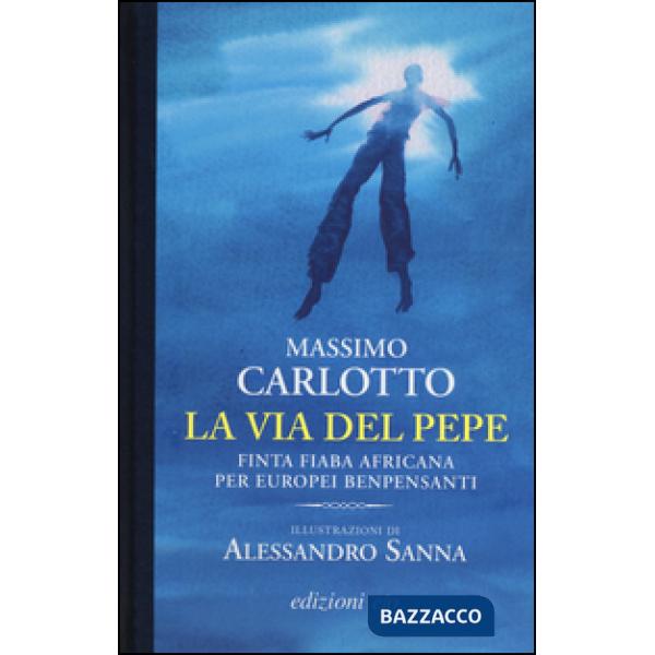 Via del pepe. Finta fiaba africana per europei benpensanti (La)