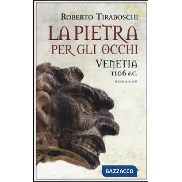 Pietra per gli occhi. Venetia 1106 d. C. (La)