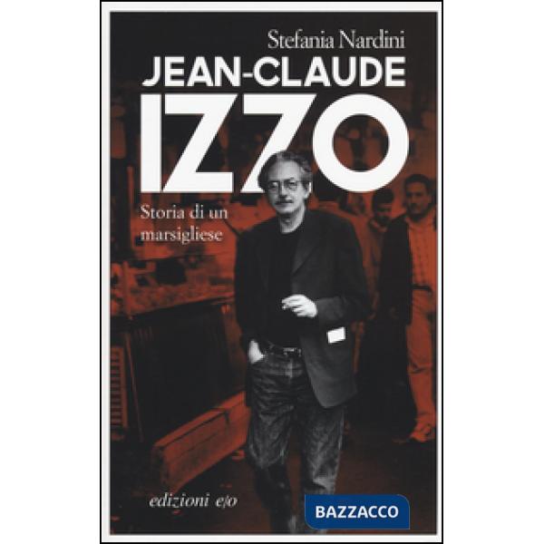 Jean-Claude Izzo. Storia di un marsigliese