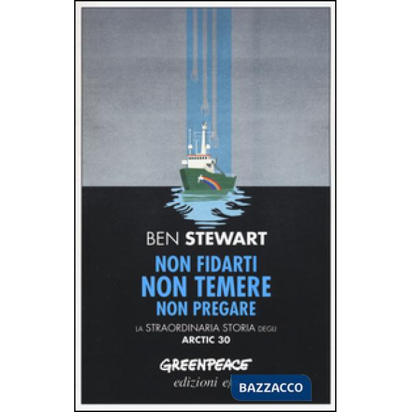 Non fidarti non temere non pregare. La straordinaria storia degli Artic 30