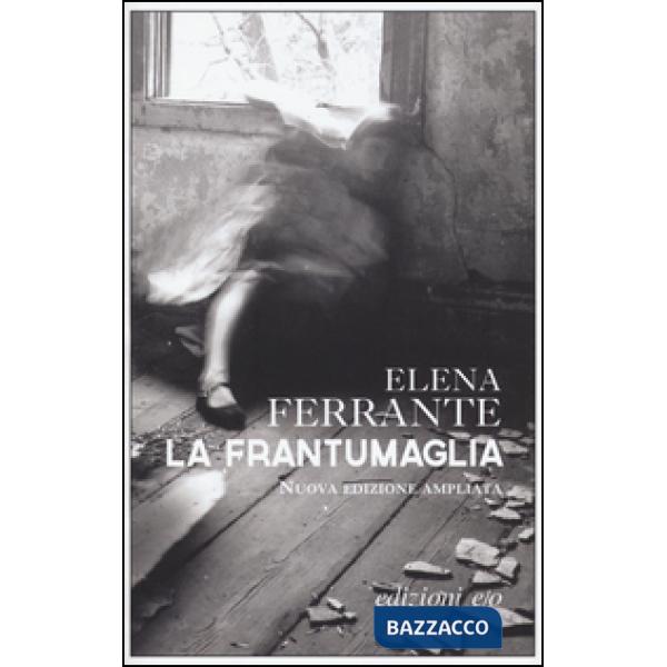 Frantumaglia. In appendice Carte 1991-2003. Tessere 2003-2007. Lettere 2011-2016. Ediz. ampliata (La)