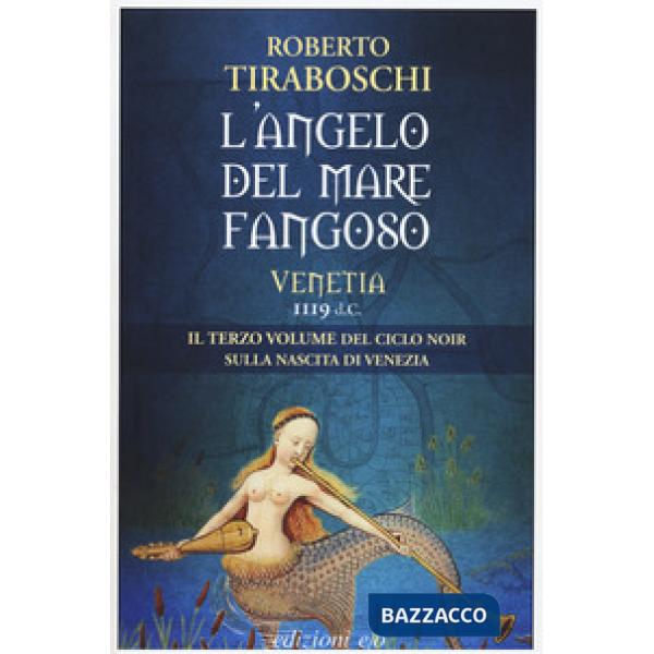 Angelo del mare fangoso. Venetia 1119 d.C. (L'). Vol. 3