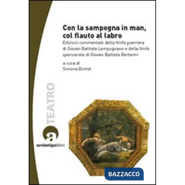 Con la sampogna in man, col flauto al labro. Edizioni commentate della «Ninfa guerriera» di Giovan Battista Lampugnano e della «