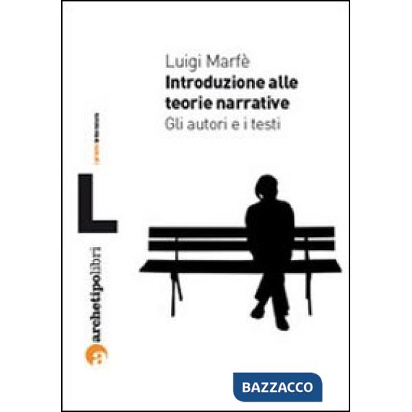 Introduzione alle teorie narrative. Gli autori e i testi