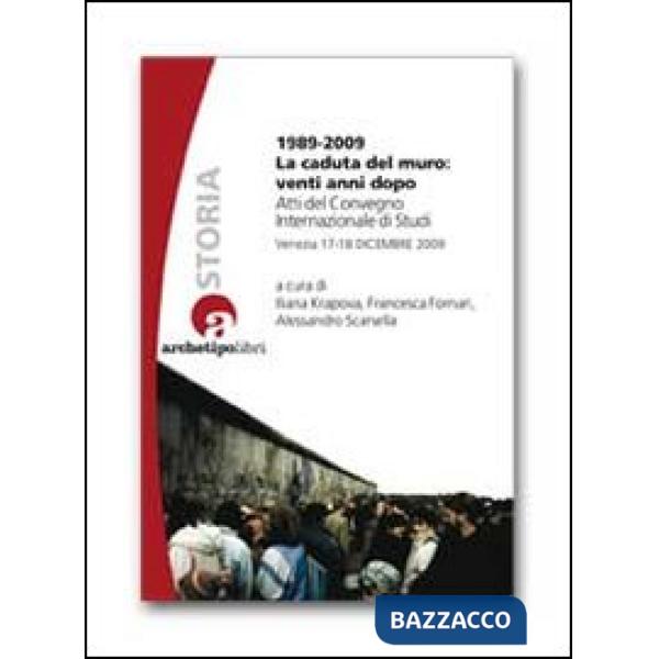 1989-2009 la caduta del muro: venti anni dopo. Atti del Convegno internazionale di studi (Venezia 17-18 dicembre 2009)