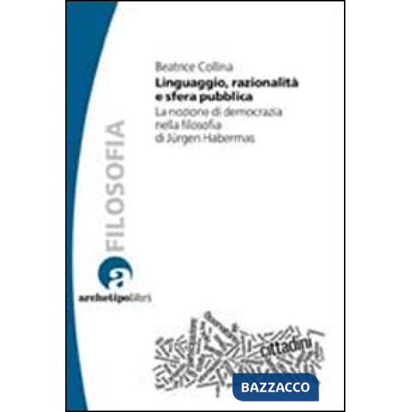 Linguaggio, razionalità e sfera pubblica. La nozione di democrazia nella filosofia di Jurgen Habermas