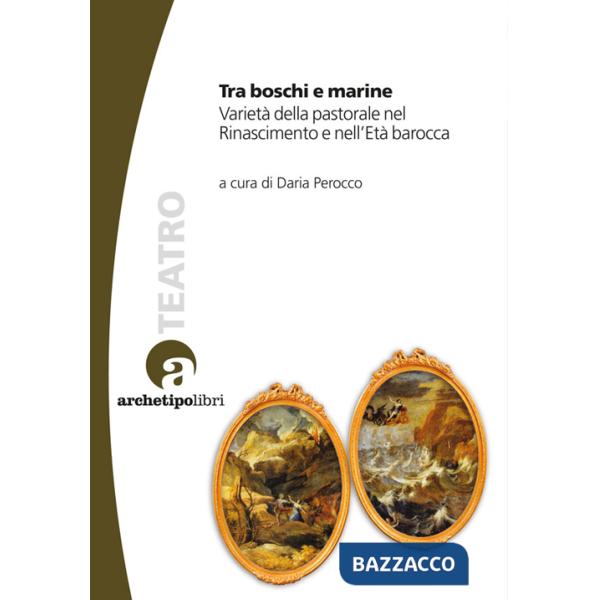 Tra boschi e marine. Varietà della pastorale nel Rinascimento e nell'età barocca