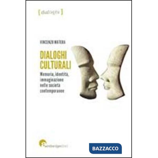 Dialoghi culturali. Memoria identità immaginazione nelle società contemporanee