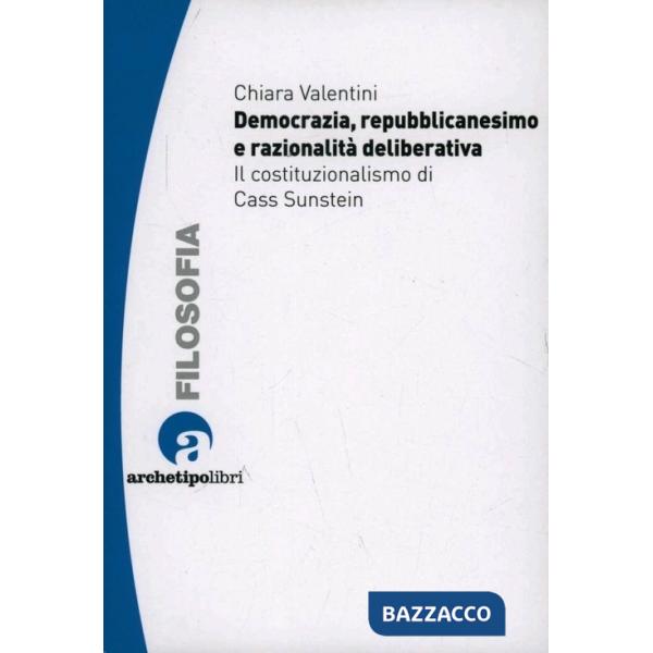 Democrazia repubblicanesimo e razionalità deliberativa il costituzionalismo di Cass Sunstein