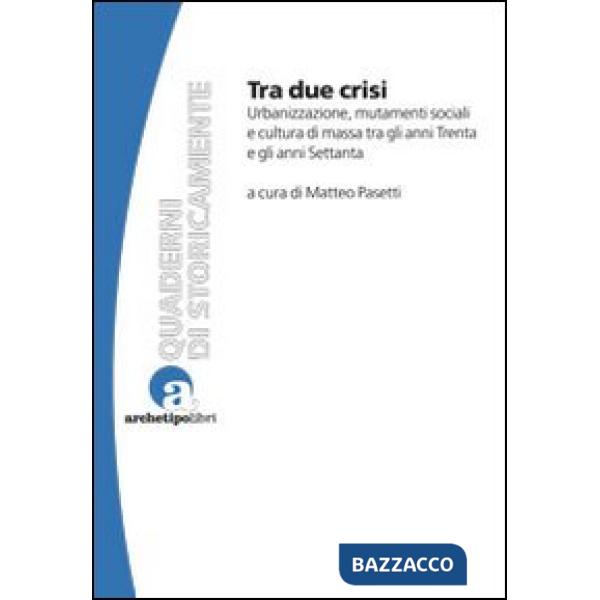 Tra due crisi. Urbanizzazione, mutamenti sociali e cultura di massa tra gli anni Trenta e gli anni Settanta