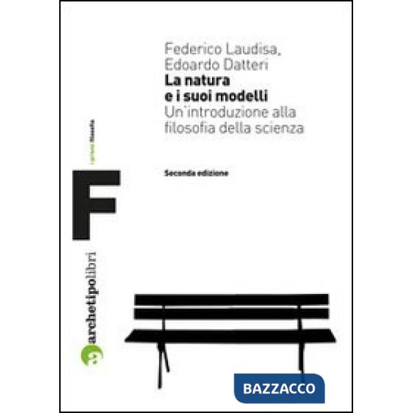 Natura e i suoi modelli. Un'introduzione alla filosofia della scienza (La)