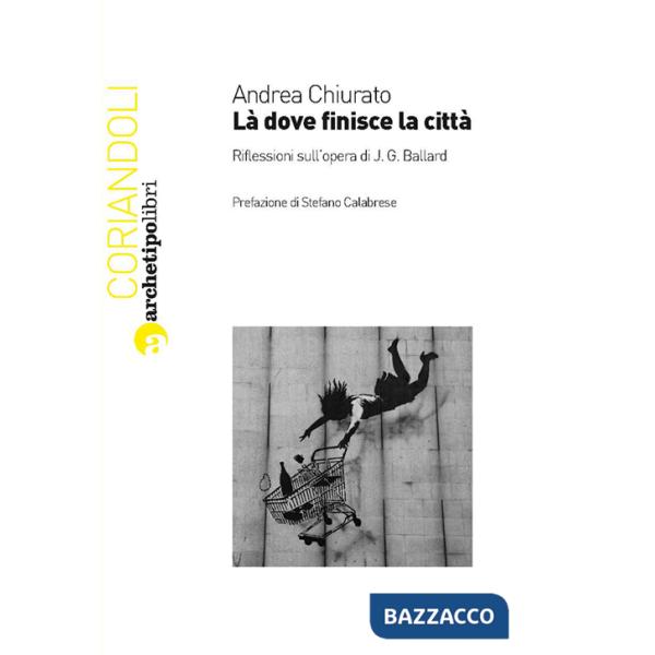 Là dove finisce la città. Riflessioni sull'opera di J. G. Ballard