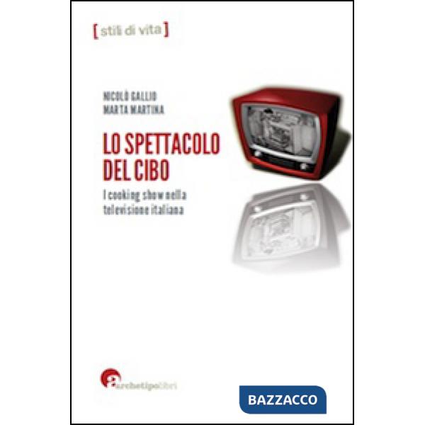 Spettacolo del cibo. I cooking show nella televisione italiana (Lo)