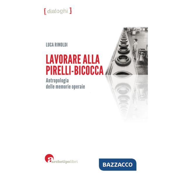 Lavorare alla Pirelli-Bicocca. Antropologia delle memorie operaie