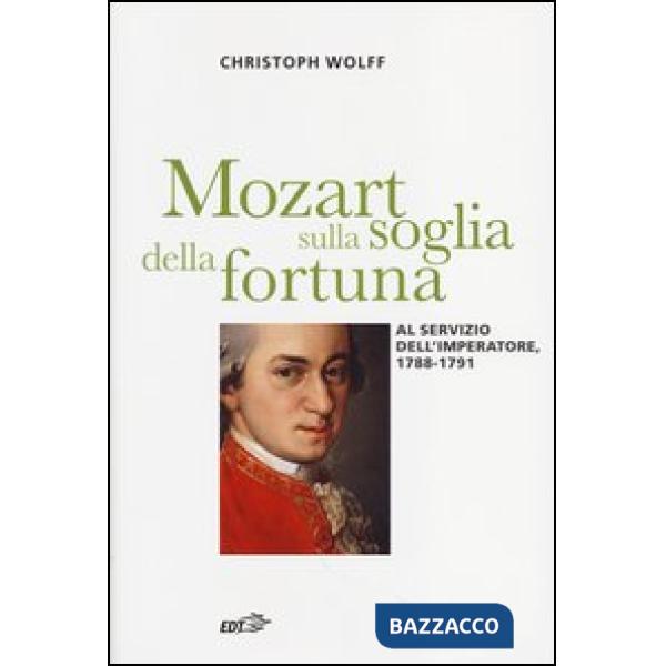 Mozart sulla soglia della fortuna. Al servizio dell'imperatore, 1788-1791