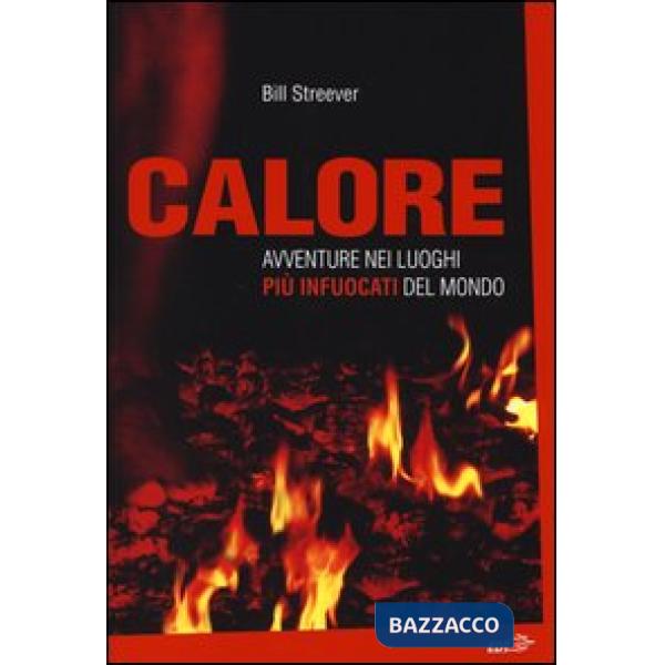 Calore. Avventure nei luoghi più infuocati del mondo