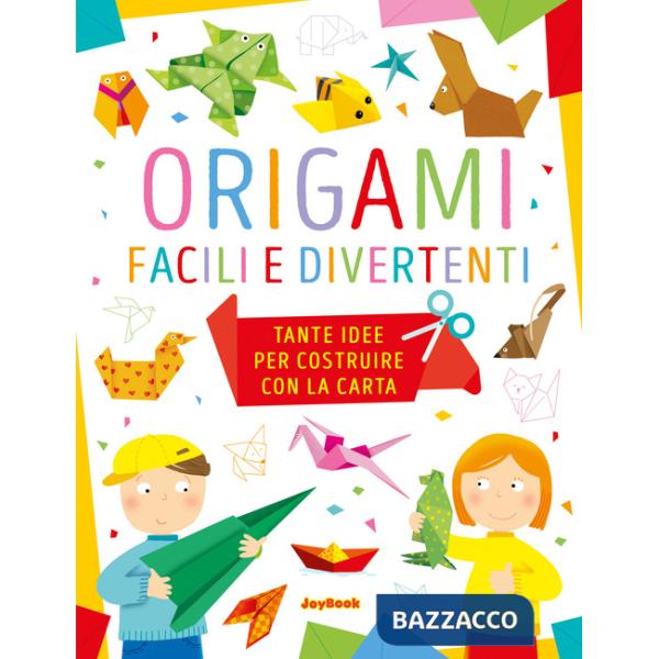Origami facili e divertenti. Tante idee per costruire con la carta. Ediz. a colori