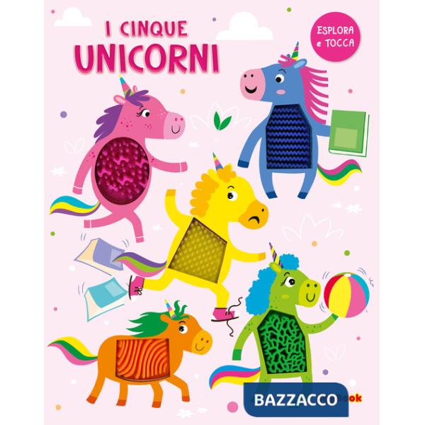 Cinque unicorni. Esplora e tocca. Ediz. a colori (I)