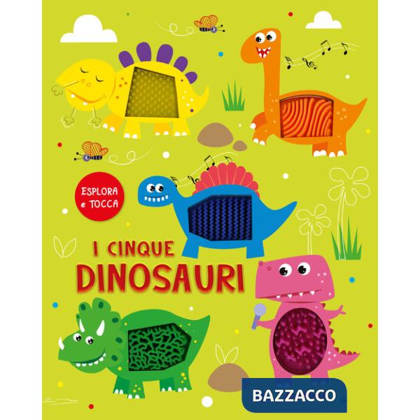Cinque dinosauri. Esplora e tocca. Ediz. a colori (I)